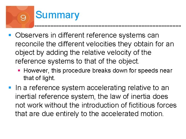 Summary § Observers in different reference systems can reconcile the different velocities they obtain