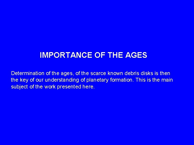 IMPORTANCE OF THE AGES Determination of the ages, of the scarce known debris disks