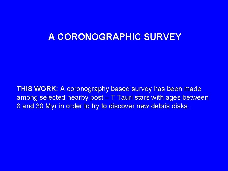 A CORONOGRAPHIC SURVEY THIS WORK: A coronography based survey has been made among selected