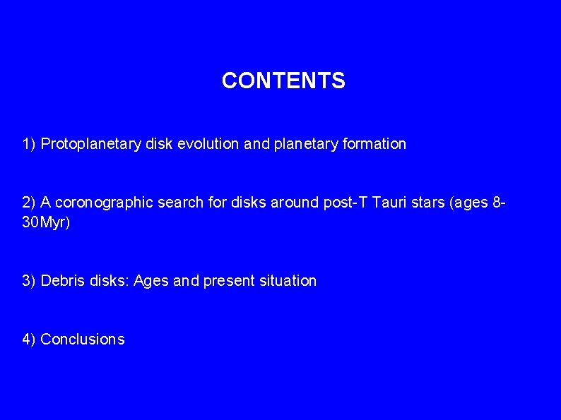 CONTENTS 1) Protoplanetary disk evolution and planetary formation 2) A coronographic search for disks