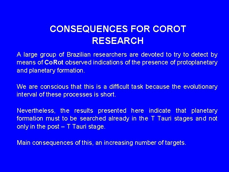 CONSEQUENCES FOR COROT RESEARCH A large group of Brazilian researchers are devoted to try