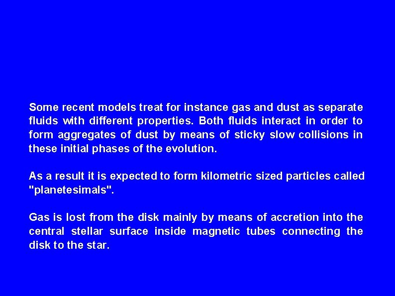 Some recent models treat for instance gas and dust as separate fluids with different