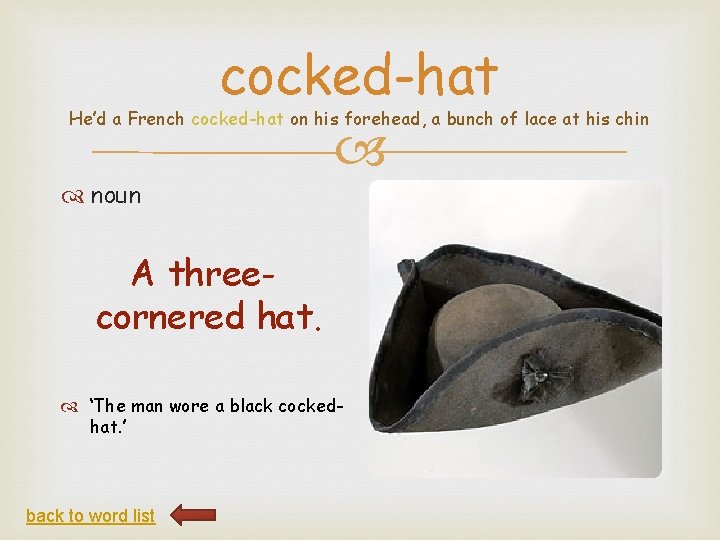 cocked-hat He’d a French cocked-hat on his forehead, a bunch of lace at his