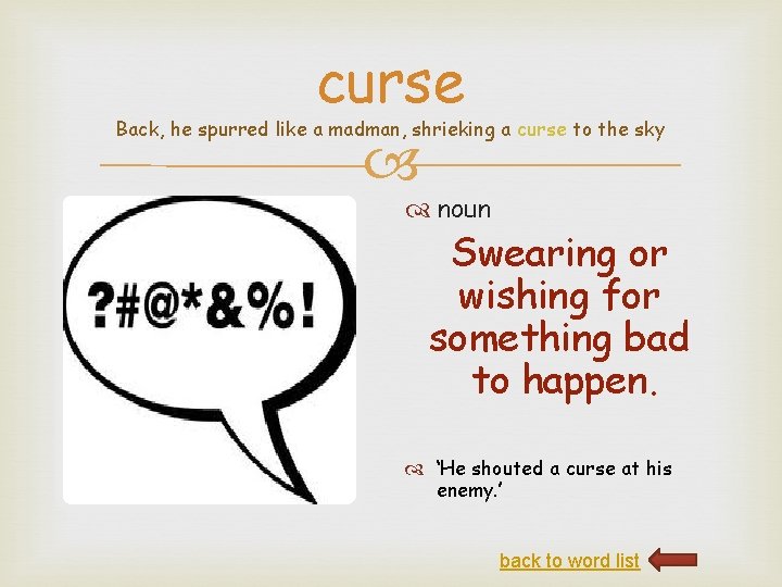 curse Back, he spurred like a madman, shrieking a curse to the sky noun