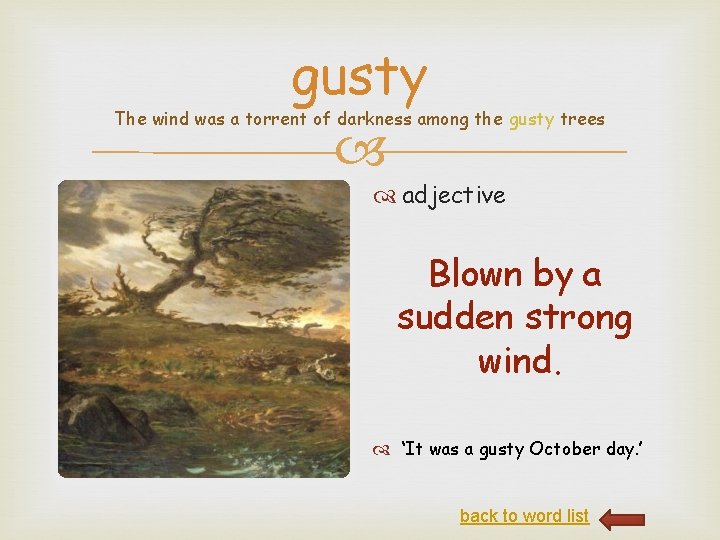 gusty The wind was a torrent of darkness among the gusty trees adjective Blown