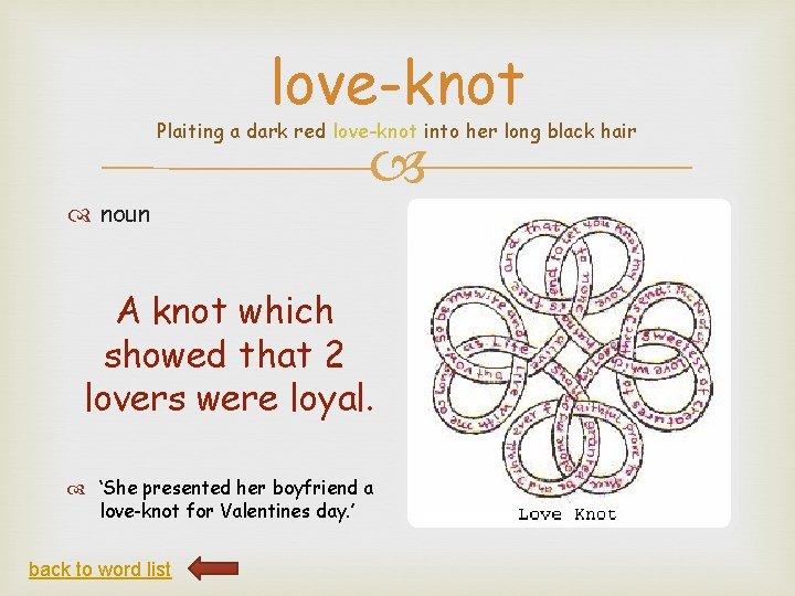 love-knot Plaiting a dark red love-knot into her long black hair noun A knot