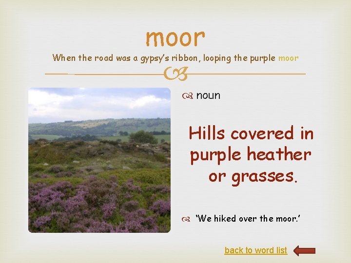 moor When the road was a gypsy’s ribbon, looping the purple moor noun Hills