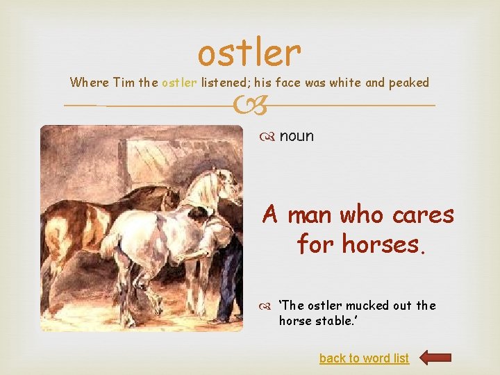 ostler Where Tim the ostler listened; his face was white and peaked noun A