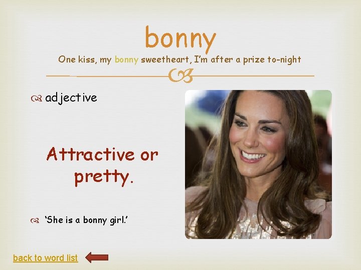 bonny One kiss, my bonny sweetheart, I’m after a prize to-night adjective Attractive or