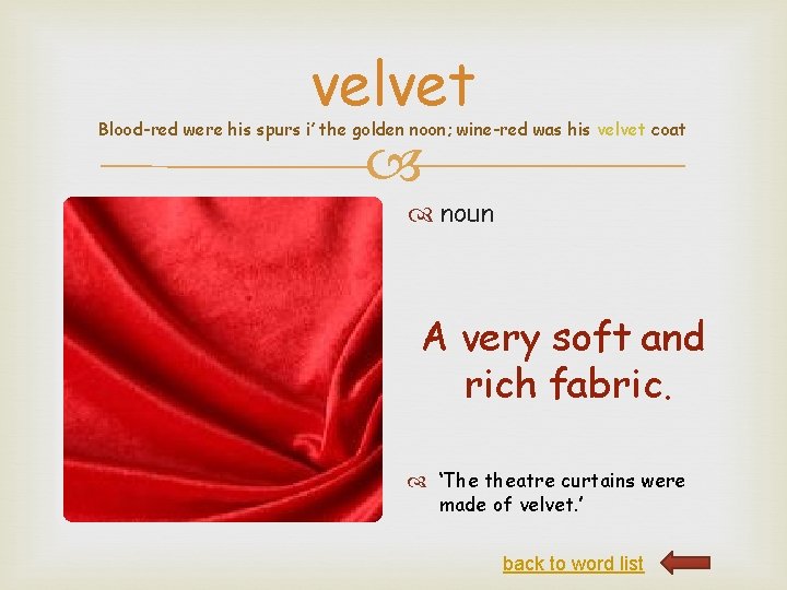 velvet Blood-red were his spurs i’ the golden noon; wine-red was his velvet coat