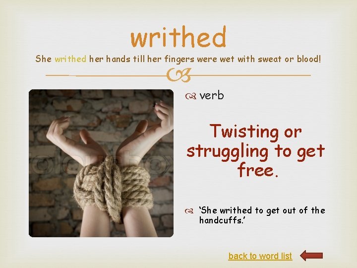 writhed She writhed her hands till her fingers were wet with sweat or blood!