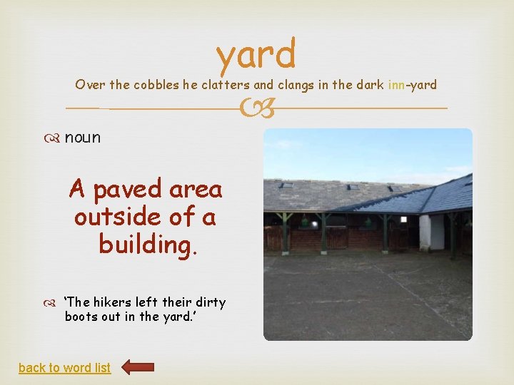 yard Over the cobbles he clatters and clangs in the dark inn-yard noun A