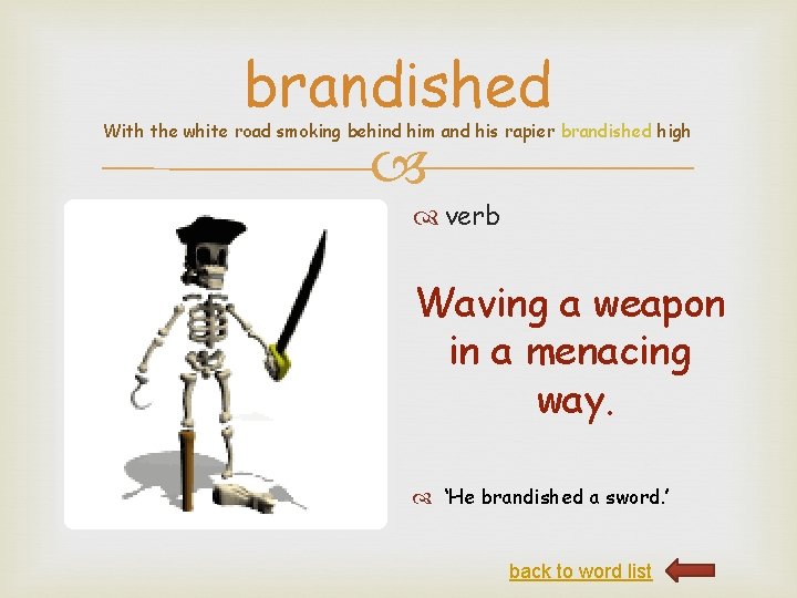 brandished With the white road smoking behind him and his rapier brandished high verb