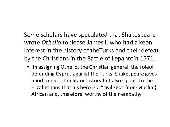 – Some scholars have speculated that Shakespeare wrote Othello toplease James I, who had