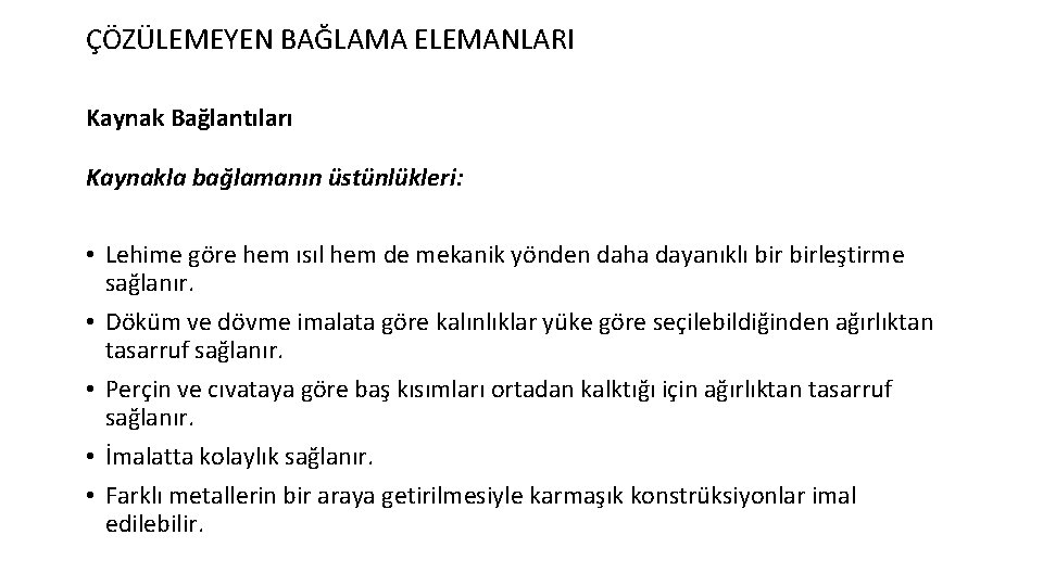 ÇÖZÜLEMEYEN BAĞLAMA ELEMANLARI Kaynak Bağlantıları Kaynakla bağlamanın üstünlükleri: • Lehime göre hem ısıl hem