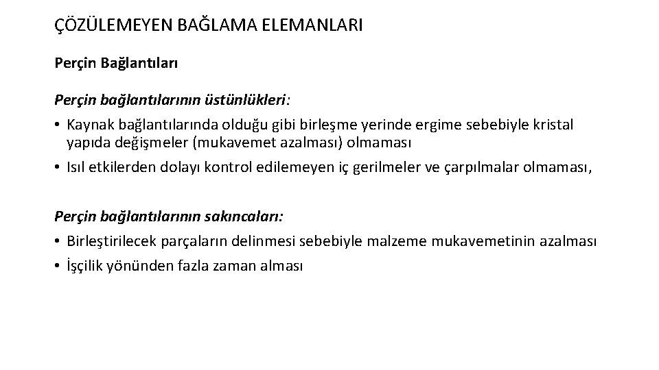 ÇÖZÜLEMEYEN BAĞLAMA ELEMANLARI Perçin Bağlantıları Perçin bağlantılarının üstünlükleri: • Kaynak bağlantılarında olduğu gibi birleşme