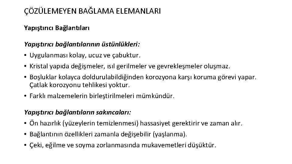 ÇÖZÜLEMEYEN BAĞLAMA ELEMANLARI Yapıştırıcı Bağlantıları Yapıştırıcı bağlantılarının üstünlükleri: • Uygulanması kolay, ucuz ve çabuktur.