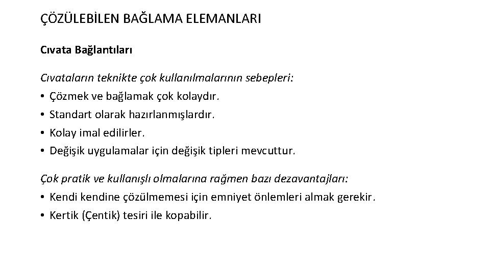 ÇÖZÜLEBİLEN BAĞLAMA ELEMANLARI Cıvata Bağlantıları Cıvataların teknikte çok kullanılmalarının sebepleri: • Çözmek ve bağlamak