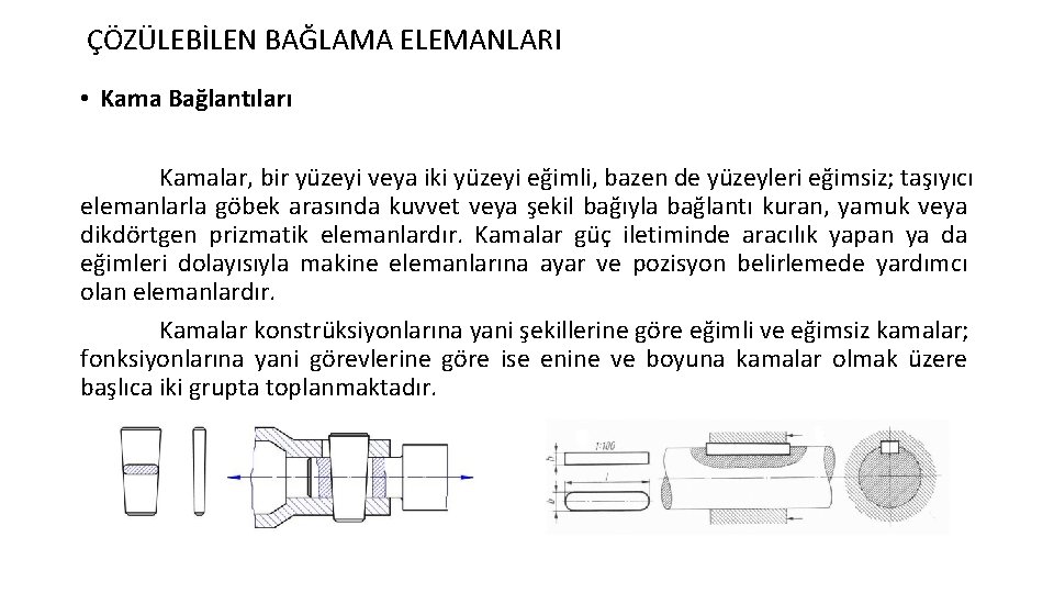 ÇÖZÜLEBİLEN BAĞLAMA ELEMANLARI • Kama Bağlantıları Kamalar, bir yüzeyi veya iki yüzeyi eğimli, bazen