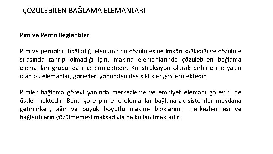 ÇÖZÜLEBİLEN BAĞLAMA ELEMANLARI Pim ve Perno Bağlantıları Pim ve pernolar, bağladığı elemanların çözülmesine imkân