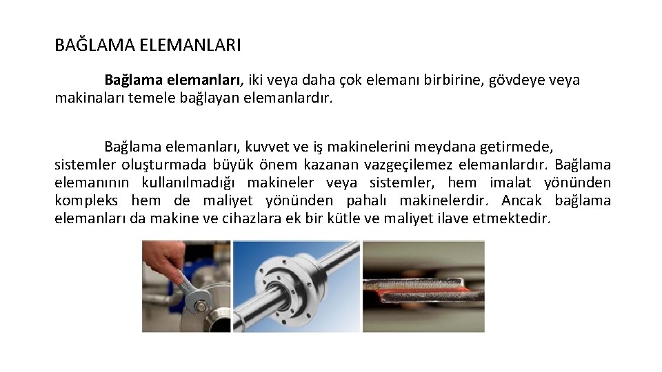 BAĞLAMA ELEMANLARI Bağlama elemanları, iki veya daha çok elemanı birbirine, gövdeye veya makinaları temele