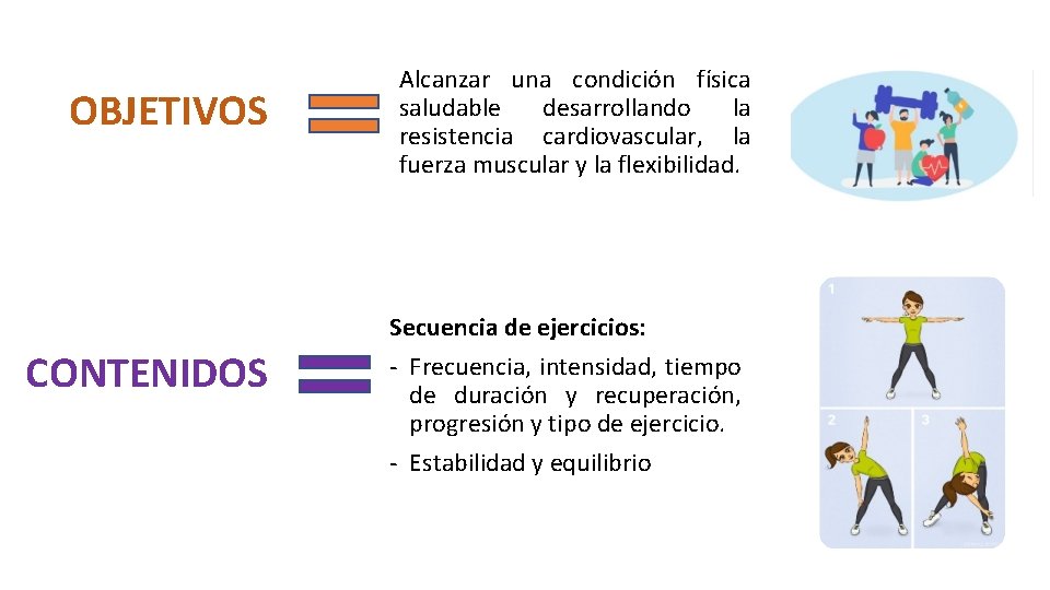 OBJETIVOS CONTENIDOS Alcanzar una condición física saludable desarrollando la resistencia cardiovascular, la fuerza muscular