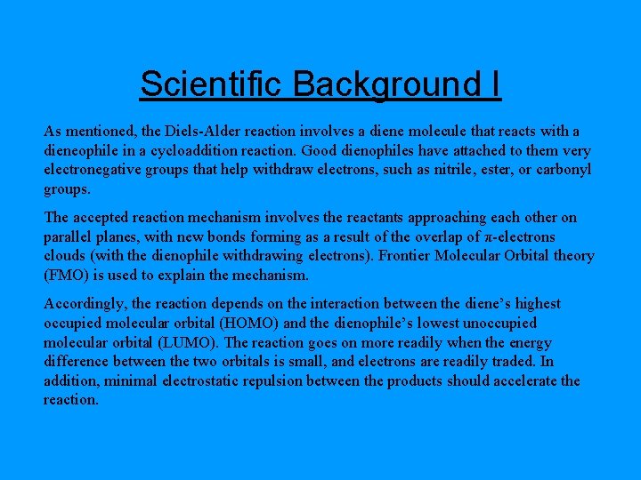 Scientific Background I As mentioned, the Diels-Alder reaction involves a diene molecule that reacts