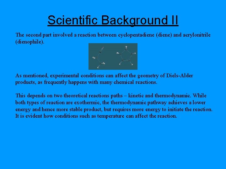 Scientific Background II The second part involved a reaction between cyclopentadiene (diene) and acrylonitrile