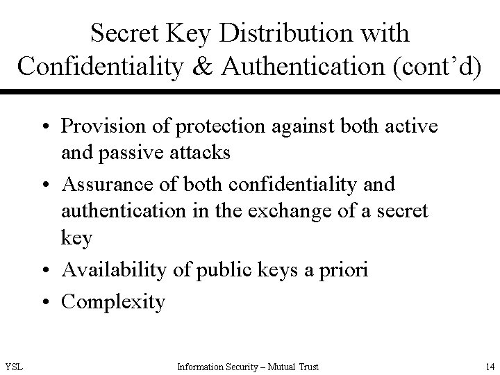 Secret Key Distribution with Confidentiality & Authentication (cont’d) • Provision of protection against both