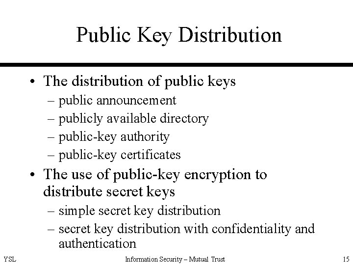 Public Key Distribution • The distribution of public keys – public announcement – publicly