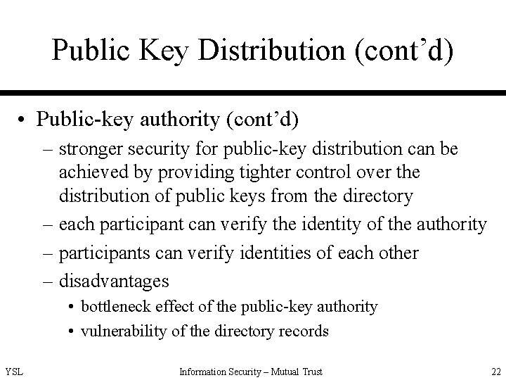 Public Key Distribution (cont’d) • Public-key authority (cont’d) – stronger security for public-key distribution