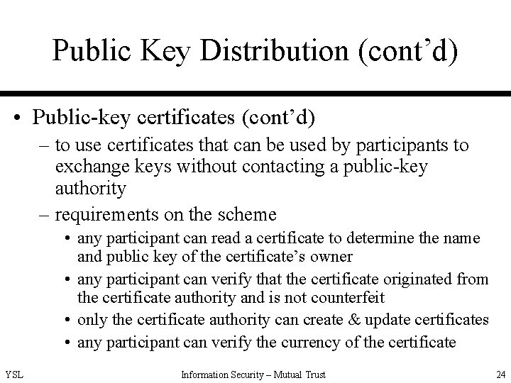 Public Key Distribution (cont’d) • Public-key certificates (cont’d) – to use certificates that can