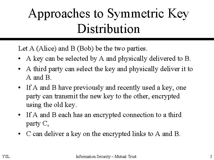 Approaches to Symmetric Key Distribution Let A (Alice) and B (Bob) be the two