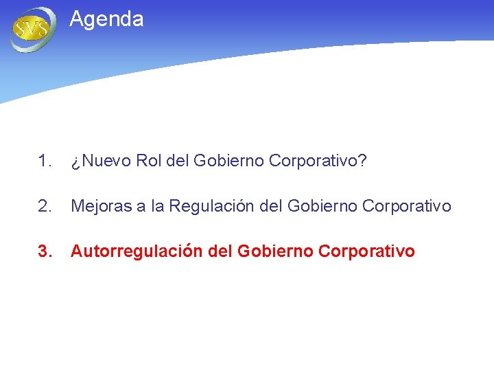 Agenda 1. ¿Nuevo Rol del Gobierno Corporativo? 2. Mejoras a la Regulación del Gobierno
