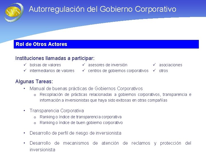 Autorregulación del Gobierno Corporativo Rol de Otros Actores Instituciones llamadas a participar: ü bolsas