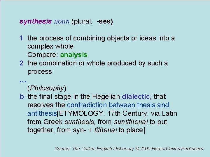 synthesis noun (plural: -ses) 1 the process of combining objects or ideas into a