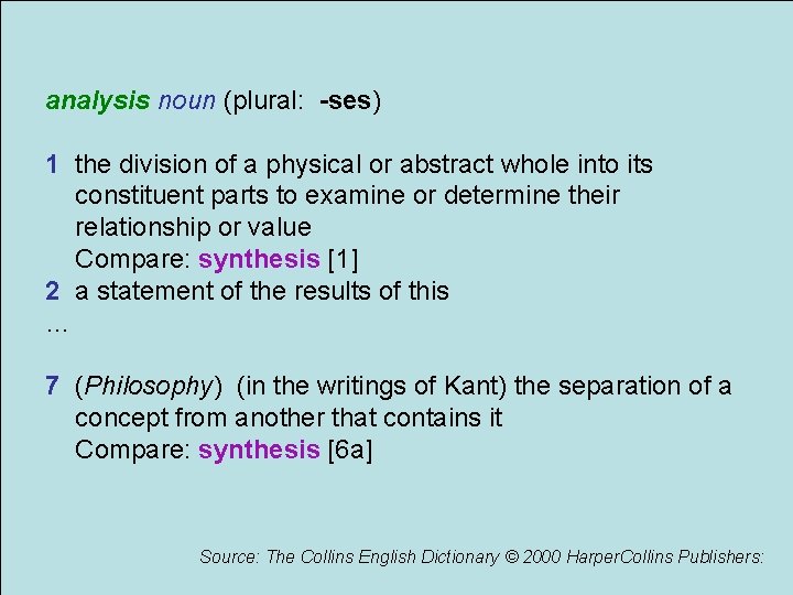 analysis noun (plural: -ses) 1 the division of a physical or abstract whole into