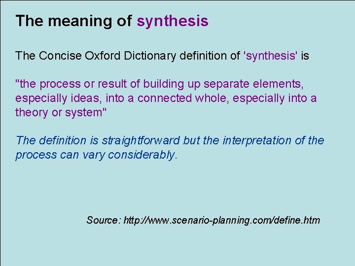The meaning of synthesis The Concise Oxford Dictionary definition of 'synthesis' is "the process