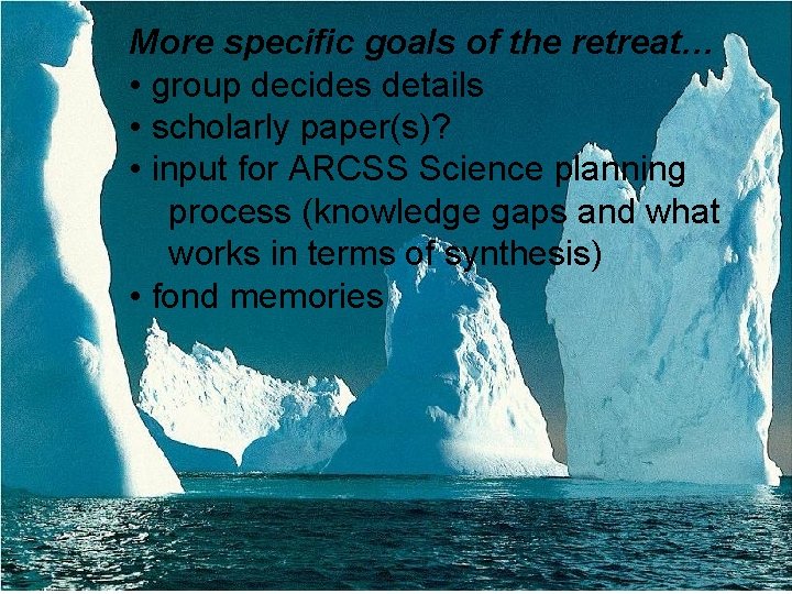 More specific goals of the retreat… • group decides details • scholarly paper(s)? •