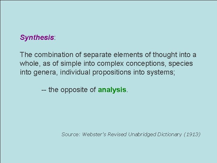 Synthesis: The combination of separate elements of thought into a whole, as of simple