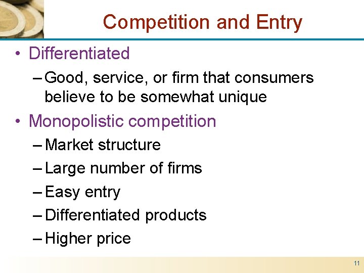 Competition and Entry • Differentiated – Good, service, or firm that consumers believe to
