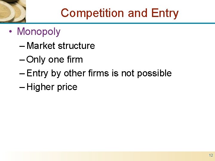 Competition and Entry • Monopoly – Market structure – Only one firm – Entry