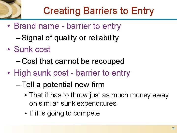 Creating Barriers to Entry • Brand name - barrier to entry – Signal of