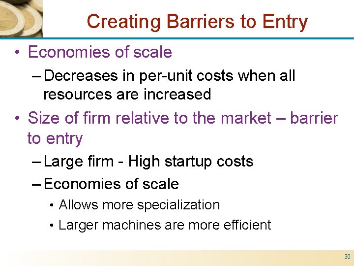Creating Barriers to Entry • Economies of scale – Decreases in per-unit costs when