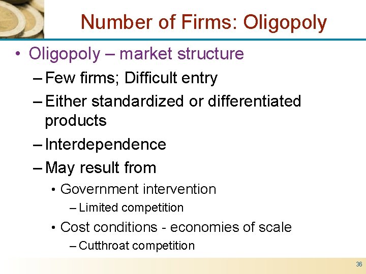 Number of Firms: Oligopoly • Oligopoly – market structure – Few firms; Difficult entry