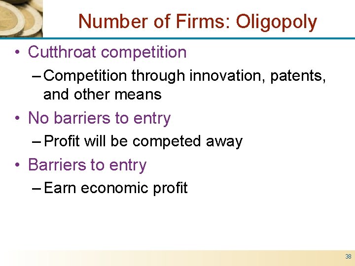 Number of Firms: Oligopoly • Cutthroat competition – Competition through innovation, patents, and other