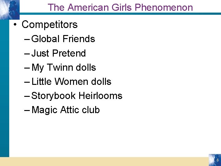 The American Girls Phenomenon • Competitors – Global Friends – Just Pretend – My