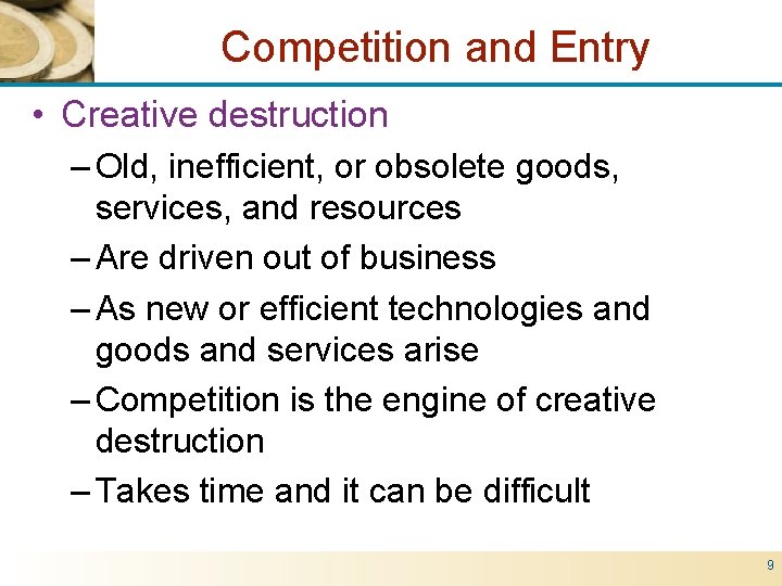 Competition and Entry • Creative destruction – Old, inefficient, or obsolete goods, services, and