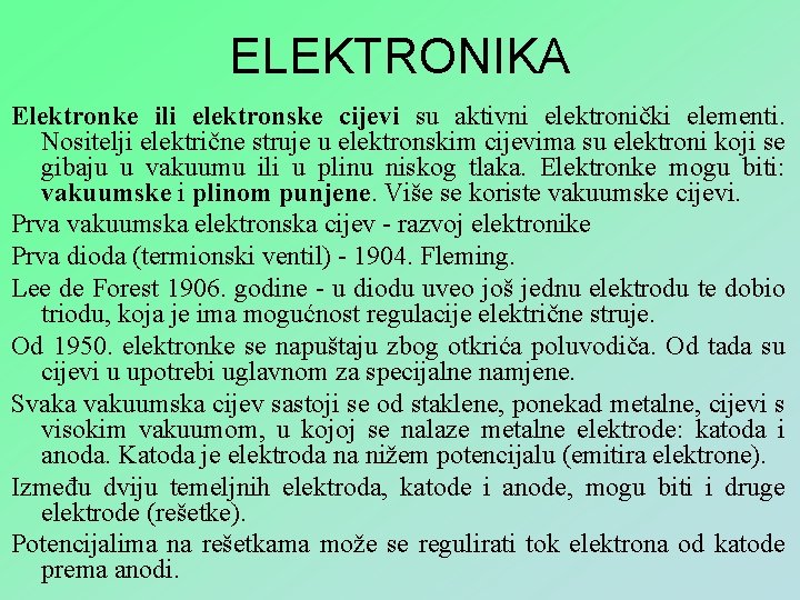 ELEKTRONIKA Elektronke ili elektronske cijevi su aktivni elektronički elementi. Nositelji električne struje u elektronskim
