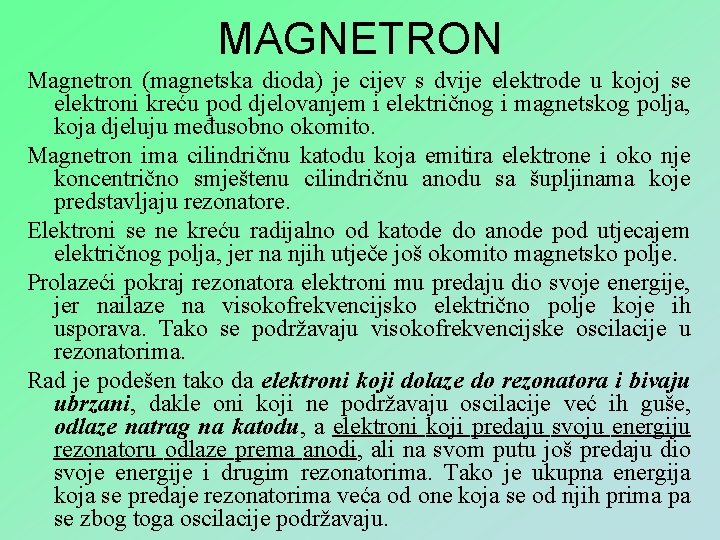MAGNETRON Magnetron (magnetska dioda) je cijev s dvije elektrode u kojoj se elektroni kreću